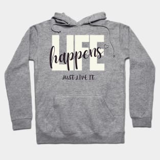 Life Happens, Just Live It Hoodie